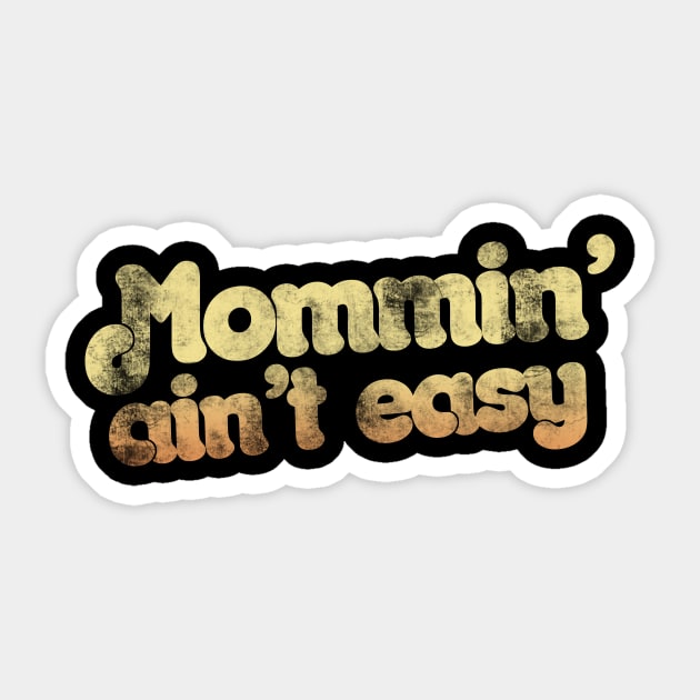 Mommin' ain't easy Sticker by bubbsnugg